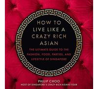 How To Live Like A Crazy Rich Asian