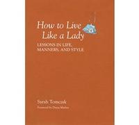 How to Live Like a Lady Sarah Tomczak (Auteur)