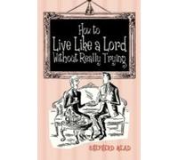 How To Live Like A Lord Without Really Trying