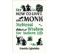 How to Live Like a Monk by Daniele Cybulskie Daniele Cybulskie (Auteur)