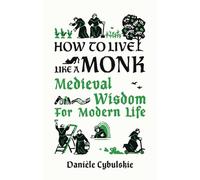 How to Live Like a Monk: Medieval Wisdom for Modern Life