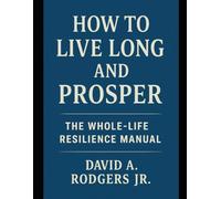 How to Live Long and Prosper: The Whole-Life Resilience Manual