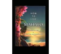 How to Live Mahalo Journal: Journey to help you live with gratitude and island wisdom