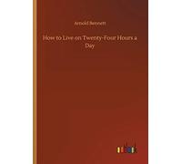 How To Live On Twenty-Four Hours A Day