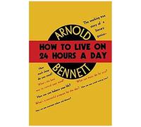 How To Live On Twenty-Four Hours A Day