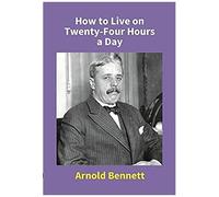 How To Live On Twenty-Four Hours A Day