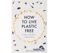 How to Live Plastic Free: a day in the life of a plastic detox - [Version Originale] Inconnu (Auteur)