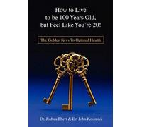 How To Live To Be 100 Years Old, But Feel Like You're 20!