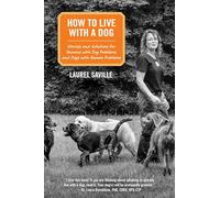 How to Live With a Dog: Stories and Solutions for Humans With Dog Problems and Dogs With Human Problems