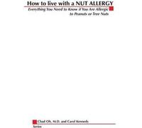 How to Live with a Nut Allergy Everything You Need to Know If You Are Allergic to Peanuts or Tree Nuts by Chad K. Oh Oh, Chad K., Kennedy, Carol (Auteur)
