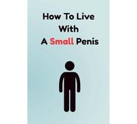 How To Live With A Small Penis: A Real Paperback | Adult Naughty Joke Prank Gag Gift for Him, Men, Husband,