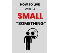 "HOW TO LIVE WITH A SMALL "SOMETHING"": Hilariously Inappropriate Novelty Ruled Notebook Masquerading as a Real Paperback | Perfect Adult Prank Gag ... Brother, or Anyone Who Enjoys a Great Laugh.