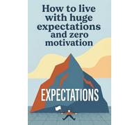 How To Live With Huge Expectations And Zero Motivation: Sarcastic Gag Gift for Students, Procrastinators, and Dreamers | Funny Blank Lined Notebook