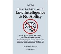 How to Live with Low Intelligence amp No Ability Funny prank book gag gift novelty notebook disguised as a real book with hilarious motivational quotes - Woody ForestWoody Forest (Auteur)