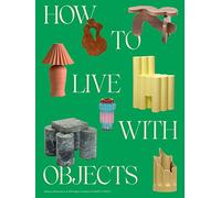 Comment vivre avec les objets – Un guide pour des intérieurs plus significatifs