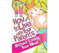 How to Live With Your Parents Without Losing Your Mind Ken Davis (Auteur)