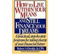 How to Live Within Your Means and Still Finance Your Dreams Robert A. Ortalda (Auteur)