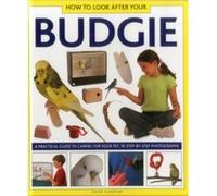 How to Look After Your Budgie: A Practical Guide to Caring for Your Pet, in Step-by-step Photographs David Alderton (Auteur)