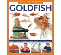 How to Look After Your Goldfish : A Practical Guide To Caring For Your Pet, In Step-By-Step Photographs David Alderton (Auteur)