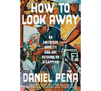 How to Look Away On American Cruelty and the Refusal to Disappear - Daniel Pena - One World - ebook (ePub) - Livre