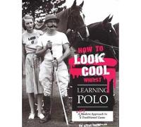 How To Look Cool Whilst Learning Polo: A Very Modern Approach To A Traditional Game