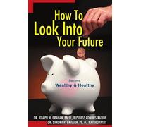 How To Look Into Your Future: Become Wealthy & Healthy