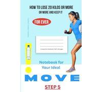 HOW to Lose 20 Kilos or More & Keep It For Ever! The 5 Most Important Steps:: STEP 5: MOVE for WEIGHT LOSS - Your Ideal OUTput --- Illustrated Composition Notebook 110 p I 6x9 in