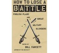 How to Lose a Battle Bill Fawcett (Auteur)