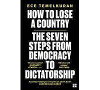How to Lose a Country: The 7 Steps from Democracy to Dictatorship