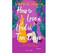 How to Lose a Lord in 10 Days Alle wollen ihn - nur sie will ihn loswerden - Sophie Irwin - Knaur eBook - ebook (ePub) - Livre