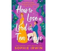 How to Lose a Lord in Ten Days - Sophie Irwin - HarperCollins Publishers - Livre en Anglais - Hardback Sophie IrwinSophie Irwin (Auteur)