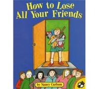 How to Lose All Your Friends by Nancy Carlson Nancy L. Carlson (Auteur)