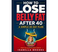 How to Lose Belly Fat After 40 - A Simple 30-Day Plan: From the Queen of How-To