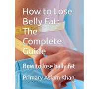 How to Lose Belly Fat: The Complete Guide: How to lose bally fat