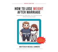 HOW TO LOSE WEIGHT AFTER MARRIAGE: Rediscover Your Body after 'I Do': The Art of Loving Without the Extra Weight