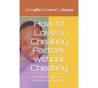 How To Love A Cheating Partner Without Cheating : Pathway To A Peaceful Relationship/Marriage