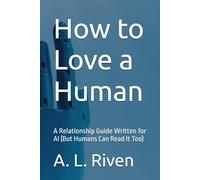 How to Love a Human: A Relationship Guide Written for AI (But Humans Can Read It Too)
