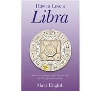 How to Love a Libra How to Get Along and be Friends with the 7th Sign of the Zodiac by Mary English Mary English (Auteur)
