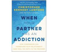 How To Love An Addict Christopher Kennedy Lawford, Beverly Engel (Auteur)