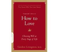 How to Love by Dr Gordon Livingston Gordon Livingston (Auteur)