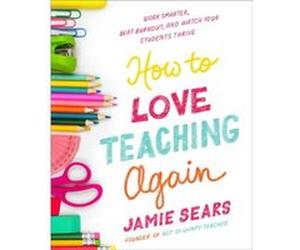 How to Love Teaching Again by Jamie Sears Jamie Sears (Auteur)