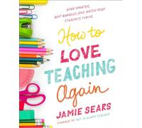 Jamie Sears – How to Love Teaching Again – Work Smarter, Beat Burnout