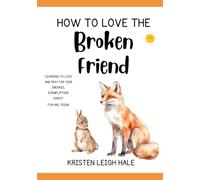 How To Love The Broken Friend: Learning To Love And Pray For Your Enemies, Exemplifying Christ
