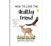 How To Love The Healthy Friend: Learning To Love And Pray For Your Enemies, Exemplifying Christ