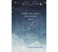 How to Love the Right Way: A 5-Step, 30-Day Journey to Emotional Healing: A Christian Guided Journal with Daily Reflections, Scripture, and Writing ... Your Heart and Transform Your Relationships
