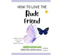 How To Love The Rude Friend: Learning to Love and Pray For Your Enemies, Exemplifying Christ