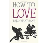 How to Love Thich Nhat Hanh Thich Nhat Hanh - Nhaaat (Auteur)