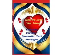 How To Love You More : Love You Forever : Romantic Text Messages