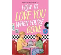 How to Love You When You're Gone