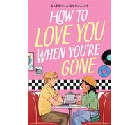 How to Love You When You're Gone - Gabriela Gonzales - Little, Brown Books for Young Readers - ebook (ePub) - Livre